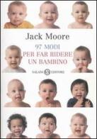 Novantasette modi per far ridere un bambino di Jack Moore, Penny Gentieu edito da Salani