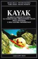 Kayak. Quaranta discese in canoa sui torrenti del Friuli-Venezia Giulia, della Slovenia e dell'Austria meridionale edito da Lint Editoriale Associati