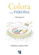 Colora la tua Verona. Colouring book. Ediz. illustrata di Federica Aiello Pini edito da Oligo