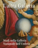 L' altra Galleria. Studi nella Galleria Nazionale dell'Umbria. Ediz. illustrata di Marco Pierini, Marzia Sagini edito da Aguaplano