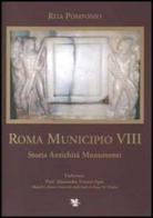 Roma Municipio VIII. Storia antichità monumenti di Rita Pomponio edito da Publi Dragon