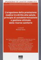 L' erogazione della prestazione medica tra diritto alla salute, principio di autodeterminazione e gestione ottimale delle risorse sanitarie edito da Maggioli Editore