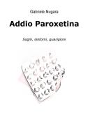Addio Paroxetina. Sogni, sintomi, guarigioni di Gabriele Nugara edito da ilmiolibro self publishing