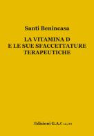 La vitamina D e le sue sfaccettature terapeutiche di Santi Benincasa edito da G.A. (Roma)