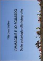 L' immagine e lo sguardo. Dalla psicologia alla fotografia di Tilde Giani Gallino edito da Antigone