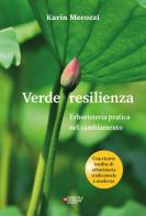 Verde resilienza. Erboristeria pratica nel cambiamento di Karin Mecozzi edito da Natura e Cultura
