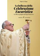 La bellezza della celebrazione eucaristica. La messa spiegata da papa Francesco di Sergio La Pegna edito da Dottrinari
