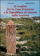 Il confine fra la casa d'Austria e la Repubblica di Venezia sulla Lessinia. Con cartina di Italo Laiti, Andrea Bottegal edito da Editrice La Grafica