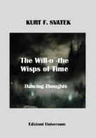 The will-o'-the-wisps of time. Dancing thoughts di Kurt F. Svatek edito da Edizioni Universum