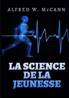 La science de la jeunesse di Alfred W. McCann edito da StreetLib