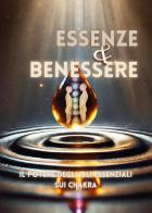 Essenze e benessere. Il potere degli oli essenziali sui chakra edito da Youcanprint