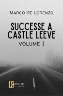 Successe a Castle Leeve vol.1 di Marco De Lorenzo edito da Rossini Editore