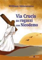 Via Crucis dei ragazzi con Nicodemo di William Abbruzzese edito da OasiApp La Pietra d'Angolo