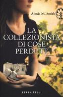 La collezionista di cose perdute di Alexis M. Smith edito da Sperling & Kupfer