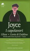 I capolavori: Ulisse-Gente di Dublino-Ritratto dell'artista da giovane-Poesie. Ediz. integrale di James Joyce edito da Newton Compton Editori