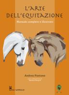 L' arte dell'equitazione. Manuale completo e illustrato di Andrea Pantano edito da Il Castello