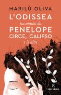 L' Odissea raccontata da Penelope, Circe, Calipso e le altre di Oliva Marilù edito da Solferino