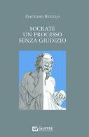 Socrate. Un processo senza giudizio di Gaetano Ruello edito da Giuffrè