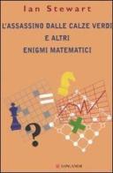 L' assassino dalle calze verdi e altri enigmi matematici di Ian Stewart edito da Longanesi