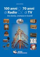 100 anni di radio e 70 anni di TV. Tra storia, cronaca e ricordi di A.V.A.S., Albino Impérial edito da Tipografia Duc