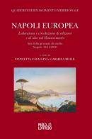 Napoli europea. Letteratura e circolazione di edizioni e di idee nel Rinascimento. Atti della giornata di studio (Napoli, 18 novembre 2016) edito da Paolo Loffredo