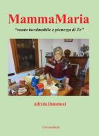 MammaMaria "vuoto incolmabile e pienezza di te" di Alfredo Donatucci edito da Universitalia