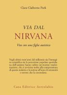 Via dal nirvana. Vita con una figlia autistica di Clara Claiborne Park edito da Astrolabio Ubaldini