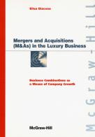 Mergers and acquisitions (M & As) in the luxury business. Business combinations as a means of company growth di Elisa Giacosa edito da McGraw-Hill Education