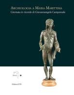 Archeologia a Massa Marittima. Giornata in ricordo di Giovannangelo Camporeale edito da Edizioni ETS