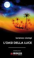 L' oasi della luce di Lorenzo Ciompi edito da Ibiskos Editrice Risolo
