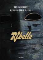 Ribelle di Paolo Bartolucci, Alejandro Carlo Jr. Corbo edito da Susil Edizioni