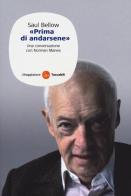 Saul Bellow. «Prima di andarsene». Una conversazione con Norman Manea di Saul Bellow, Norman Manea edito da Il Saggiatore