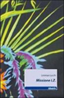 Missione I.Z. di Lorenza Lucchi edito da Gruppo Albatros Il Filo