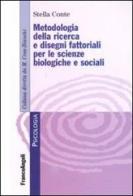Metodologia della ricerca e dei disegni fattoriali per le scienze biologiche e sociali di Stella Conte edito da Franco Angeli