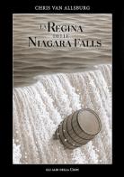 La regina delle Niagara Falls di Chris Van Allsburg edito da Logos