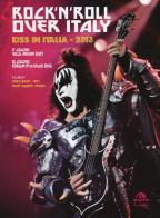 Rock'n'roll over Italy. Kiss in Italia 2013 di Henry Ruggeri, Marco Gamba edito da Arcana