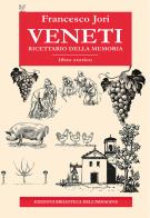 Veneti. Ricettario della memoria di Francesco Jori edito da Biblioteca dell'Immagine