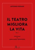 Il teatro migliora la vita vol.1 di Antonio Rugani edito da A.CAR.
