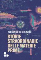 Storie straordinarie delle materie prime di Alessandro Giraudo edito da ADD Editore