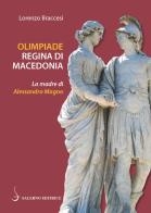 Olimpiade regina di Macedonia. La madre di Alessandro di Lorenzo Braccesi edito da Salerno Editrice