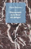 Giacometti et la fleur en danger di Paulo Barone edito da Éditions Mimésis