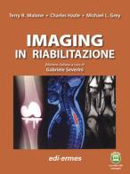 Imaging in riabilitazione di Terry R. Malone, Charles Hazle, Michael L. Grey edito da Edi. Ermes