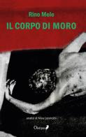 Il corpo di Moro. Nuova ediz. di Rino Mele edito da Oedipus