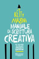 Manuale di scrittura creativa. Per sviluppare una brillante espressività narrativa di Ketty Magni edito da Bellavite Editore
