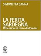 La ferita Sardegna. Riflessioni di ieri e di domani di Simonetta Sanna edito da CUEC Editrice