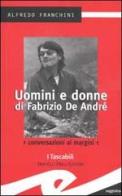 Uomini e donne di Fabrizio De André. Conversazioni ai margini di Alfredo Franchini edito da Frilli