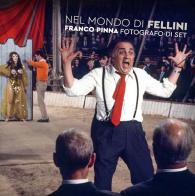 Nel mondo di Fellini. Franco Pinna fotografo di set. Ediz. illustrata di Giuseppe Pinna, Vittorio Sgarbi edito da Fondazione Ferrara Arte