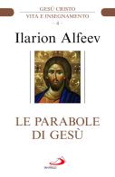 Le parabole di Gesù di Ilarion Alfeev edito da San Paolo Edizioni