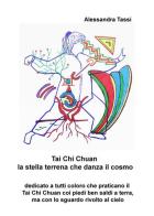 Tai Chi Chuan. La stella terrena che danza il cosmo di Alessandra Tassi edito da ilmiolibro self publishing