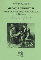Medici e guaritori. Malattia, cura e pratiche popolari in Brianza di Vittorio A. Sironi edito da La Vita Felice